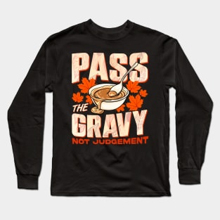 Thanksgiving Pass The Gravy Not Judgement Long Sleeve T-Shirt